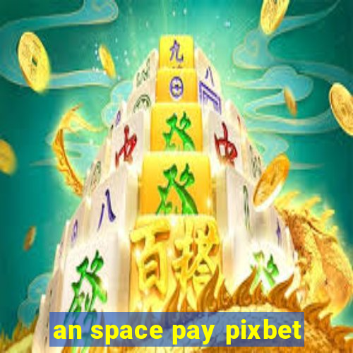 an space pay pixbet